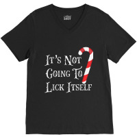 It's Not Going To Lick Itself Funny Candy Cane T Shirt V-neck Tee | Artistshot