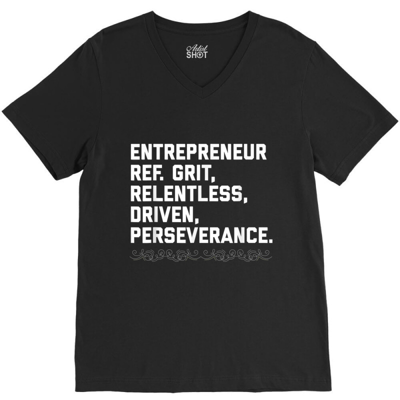 Entrepreneur, Grit, Relentless, Perseverance T Shirt Founder V-neck Tee | Artistshot