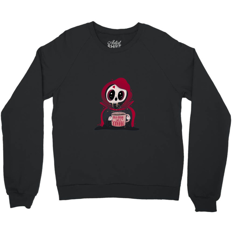 My Blood Type Is Coffee Crewneck Sweatshirt by WayneDavid | Artistshot