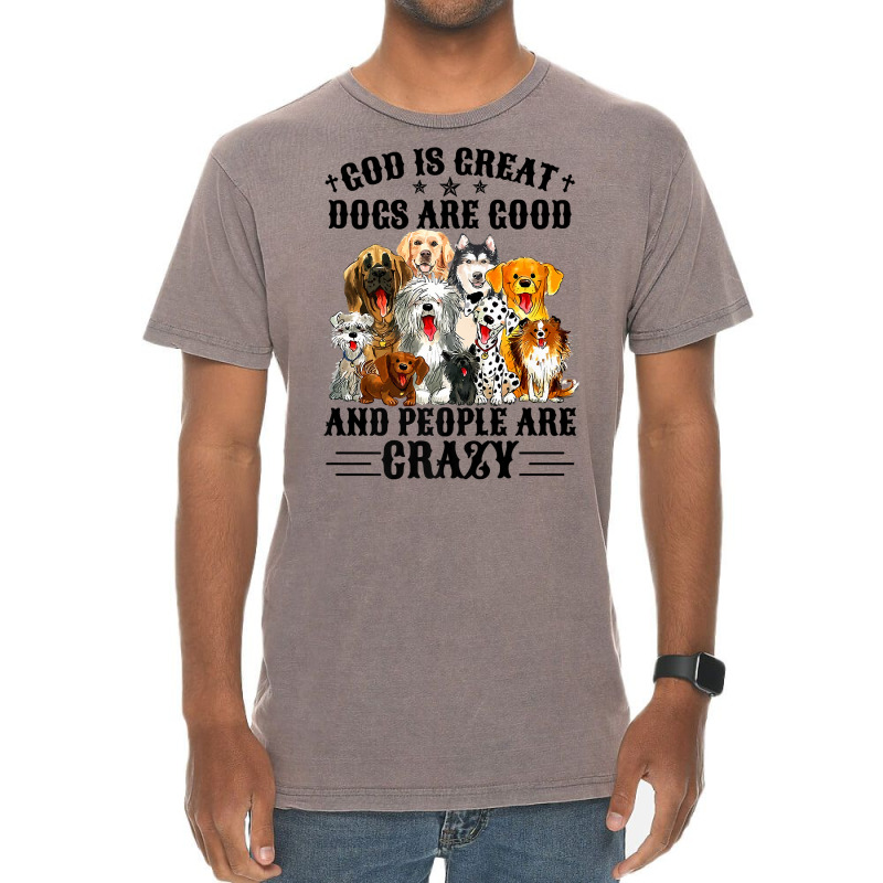 God Is Great Dogs Are Good And People Are Crazy Premium T Shirt Vintage T-shirt | Artistshot