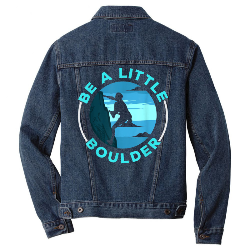 Be A Little Boulder Rock Climber Boulderer Bouldering Men Denim Jacket | Artistshot