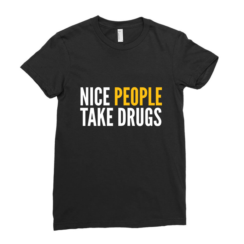 Nice People Take Drugs Ladies Fitted T-Shirt by Bpn Inside | Artistshot