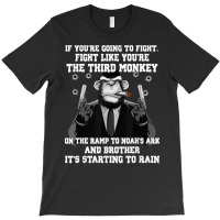 If You're Going To Fight Fight Like The Third Monkey T Shirt T-shirt | Artistshot