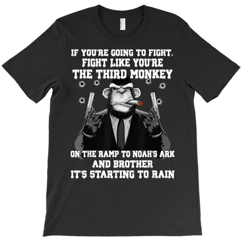 If You're Going To Fight Fight Like The Third Monkey T Shirt T-Shirt by cm-arts | Artistshot