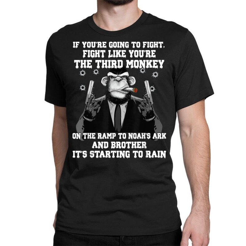 If You're Going To Fight Fight Like The Third Monkey T Shirt Classic T-shirt by cm-arts | Artistshot