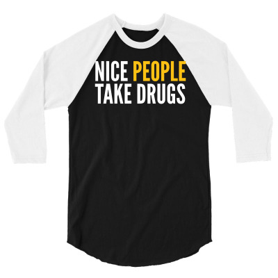 Nice People Take Drugs 3/4 Sleeve Shirt Designed By Bpn Inside