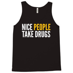nice people take drugs Tank Top | Artistshot