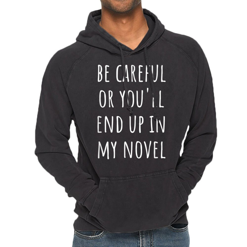 Funny Author Be Careful Or You'll End Up In My Novel Vintage Hoodie by Hoodies | Artistshot