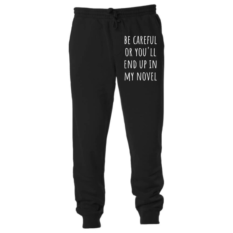 Funny Author Be Careful Or You'll End Up In My Novel Unisex Jogger by Hoodies | Artistshot