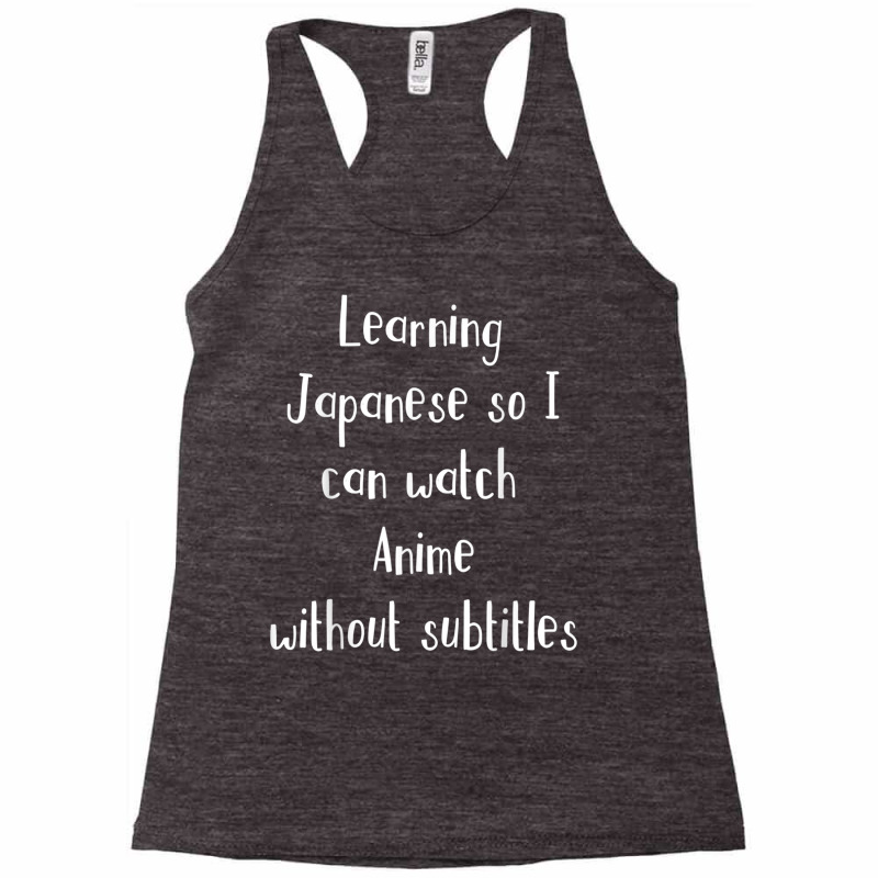 Learning Japanese So Can Watch Anime Without Subtitles Tee Racerback Tank by cm-arts | Artistshot