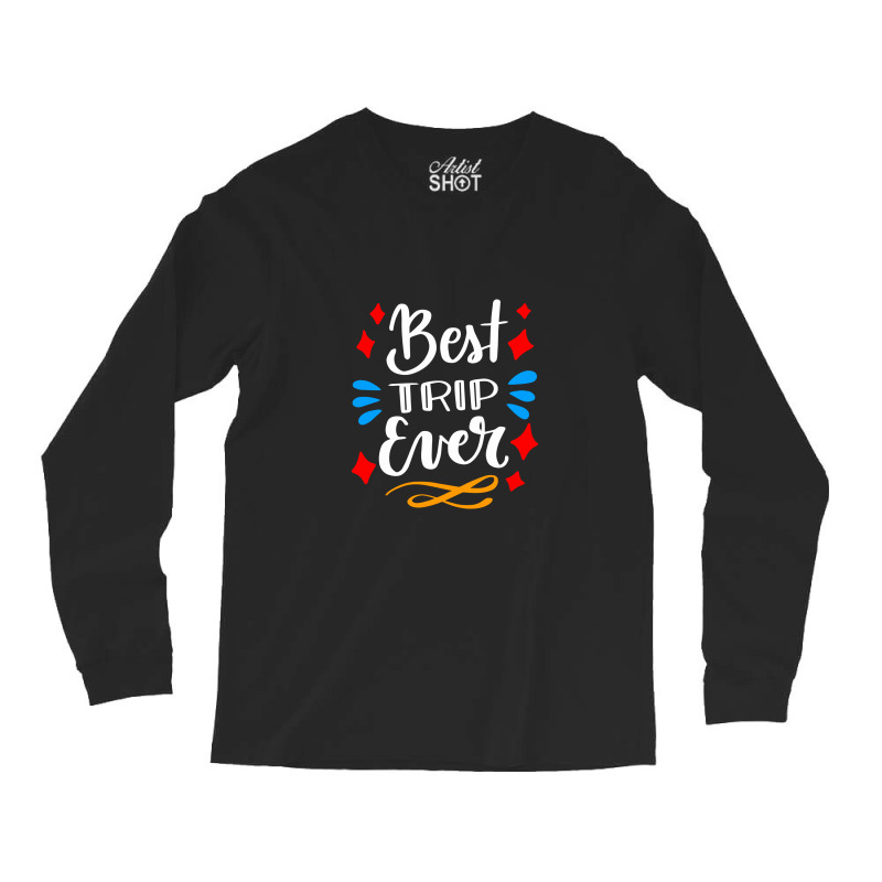 The Best Trip Ever, Trip Long Sleeve Shirts | Artistshot