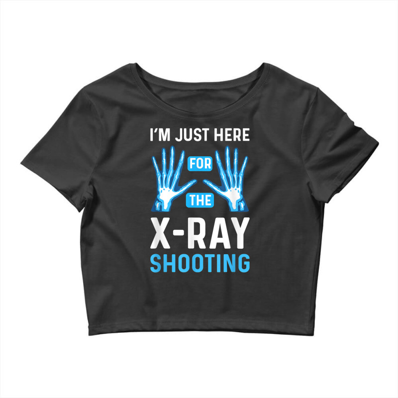 Im Just Here For The Xray Shooting. Radiographer Radiologist Crop Top by Bestarts | Artistshot