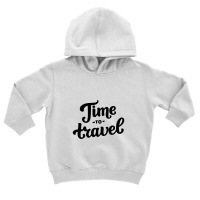 Time To Travel, Time To Travel Toddler Hoodie | Artistshot