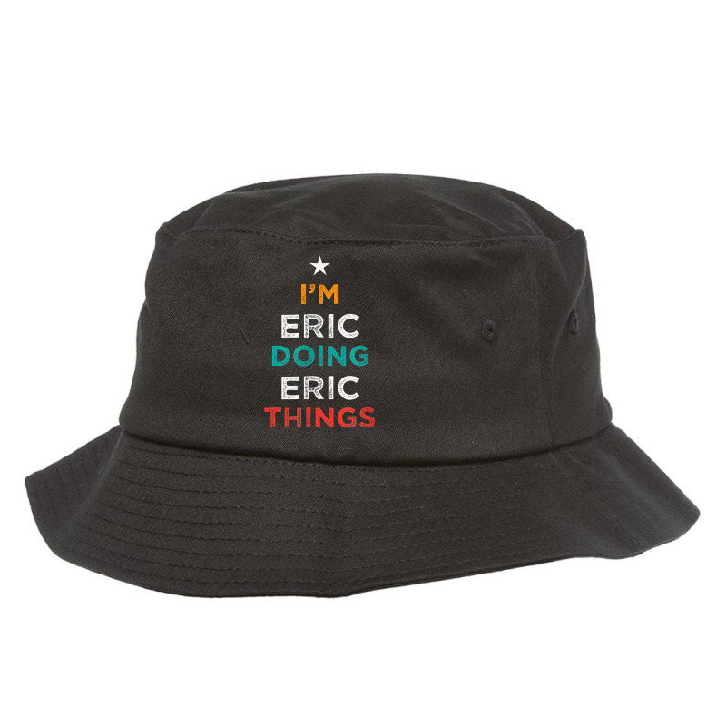 I'm Doing Eric Things Funny Name Humor Nickname Sarcastic Bucket Hat by Bestarts | Artistshot