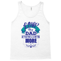 Love My Dad But He Loves Me More Tank Top | Artistshot