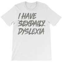 I Have Sexdaily, Dyslexia Shirt, Funny Sex Daily T Shirt T-shirt | Artistshot