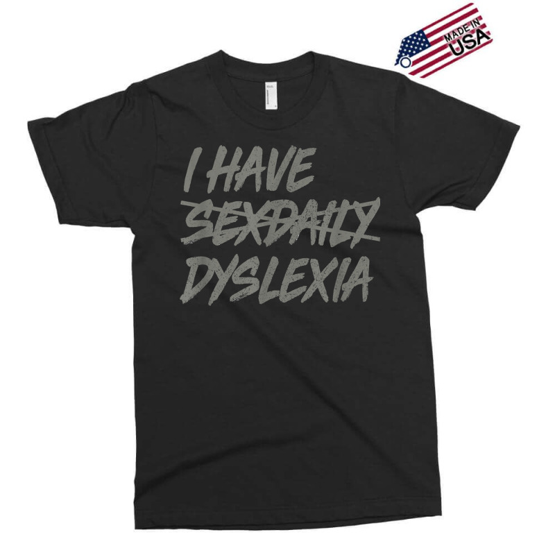 I Have Sexdaily, Dyslexia Shirt, Funny Sex Daily T Shirt Exclusive T-shirt | Artistshot