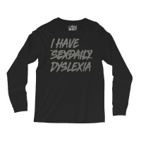 I Have Sexdaily, Dyslexia Shirt, Funny Sex Daily T Shirt Long Sleeve Shirts | Artistshot