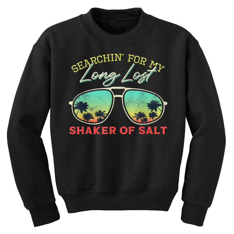 Funny Searching For My Long Lost Shaker Of Salt Shaker T Shirt Youth Sweatshirt by cm-arts | Artistshot