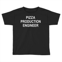 Pizza Production Engineer   T Shirt Toddler T-shirt | Artistshot