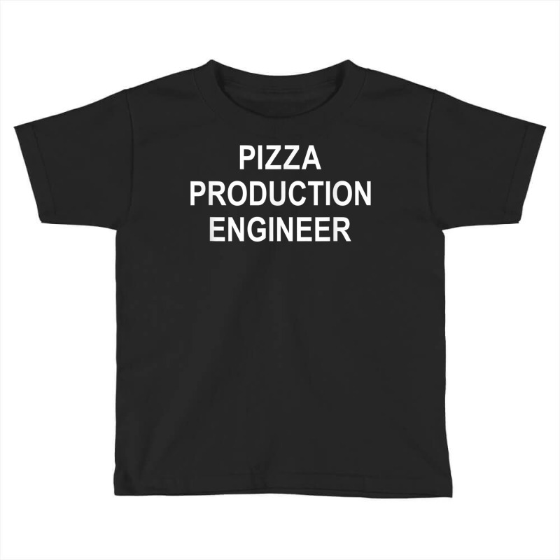 Pizza Production Engineer   T Shirt Toddler T-shirt | Artistshot