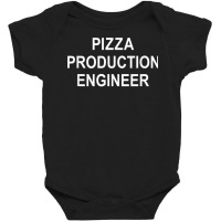 Pizza Production Engineer   T Shirt Baby Bodysuit | Artistshot