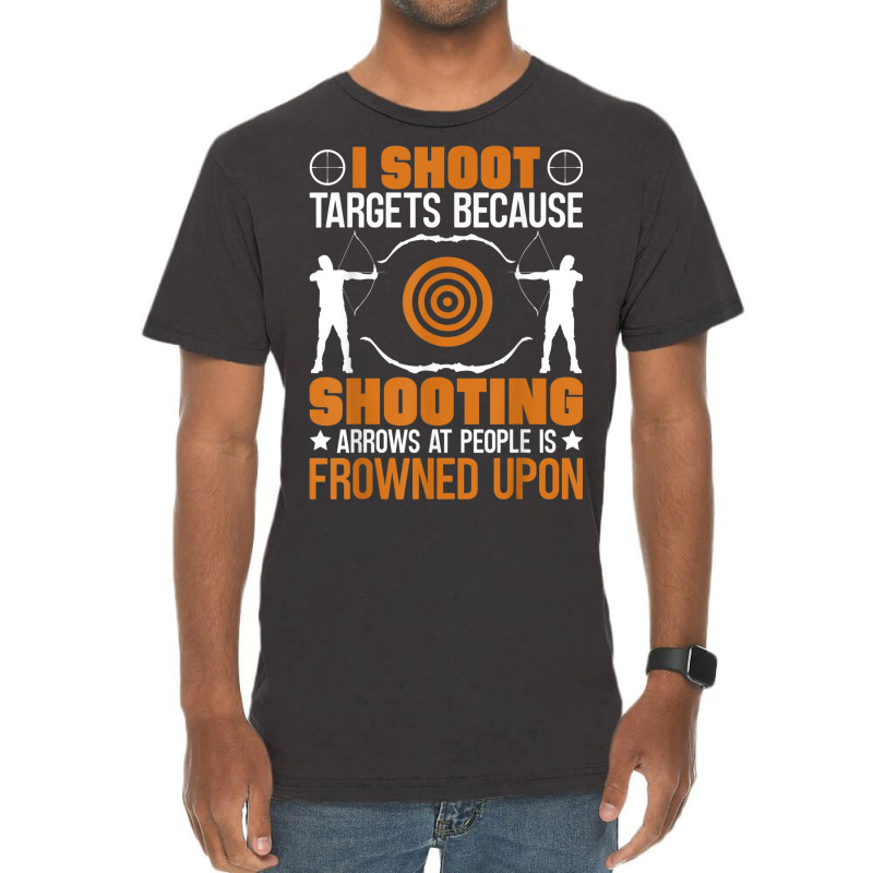 I Shoot Targets Because Shooting Arrows   Archery Vintage T-shirt | Artistshot