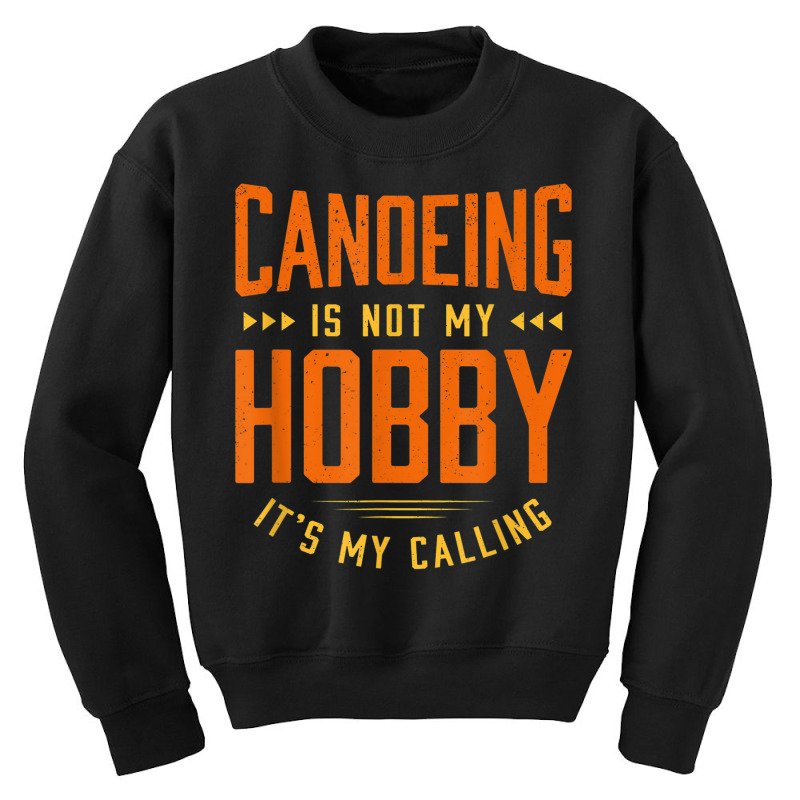 Canoeing Is Not My Hobby Sayings Funny Quotes Humor Canoe Youth Sweatshirt | Artistshot