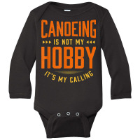 Canoeing Is Not My Hobby Sayings Funny Quotes Humor Canoe Long Sleeve Baby Bodysuit | Artistshot