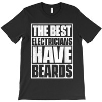 The Best Electricians Have Beards, Funny Beard T-shirt | Artistshot