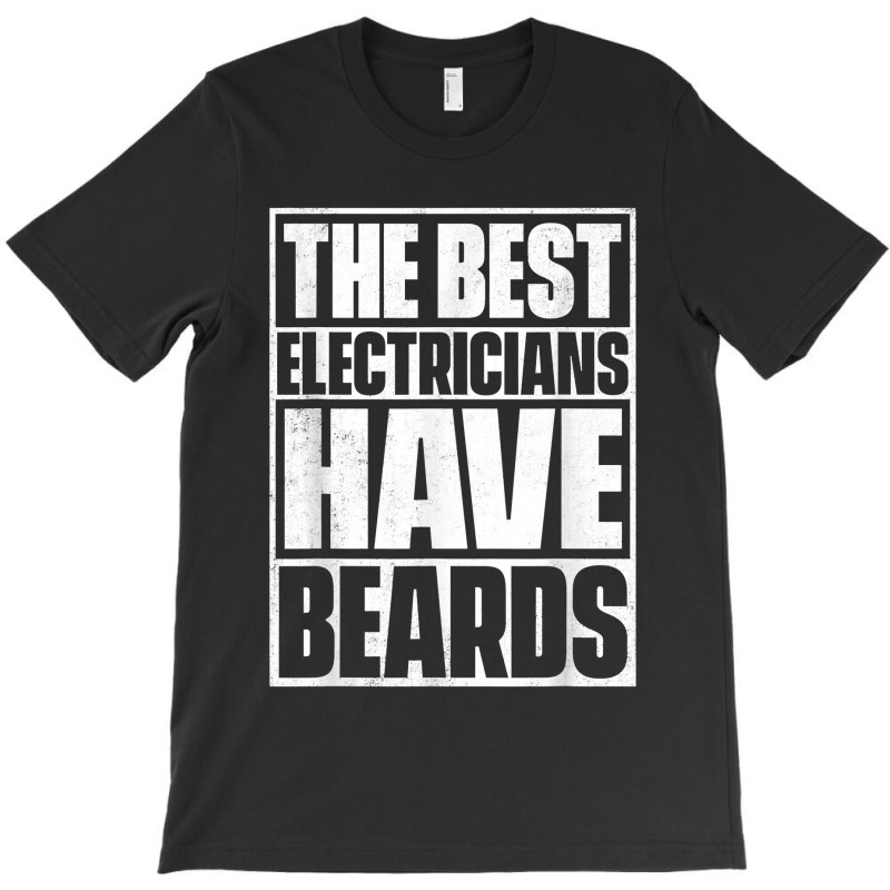 The Best Electricians Have Beards, Funny Beard T-shirt | Artistshot