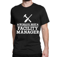 World's Best Facility Manager Classic T-shirt | Artistshot