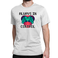 Always In Control For Light Classic T-shirt | Artistshot