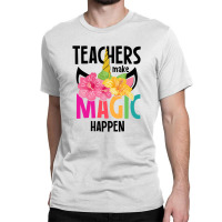 Teachers Make Magic Happen Classic T-shirt | Artistshot