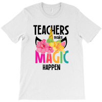 Teachers Make Magic Happen T-shirt | Artistshot