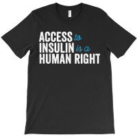 Type 1 Diabetes Support Access To Insulin Is A Human Right T-shirt | Artistshot