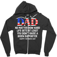 Dad Father's Day At Least You Didn't Raise A Biden Supporter T Shirt Zipper Hoodie | Artistshot