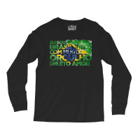 Brasileiro Com Muito Orgulho Com Muito Amor Brazil Flag T Shirt Long Sleeve Shirts | Artistshot