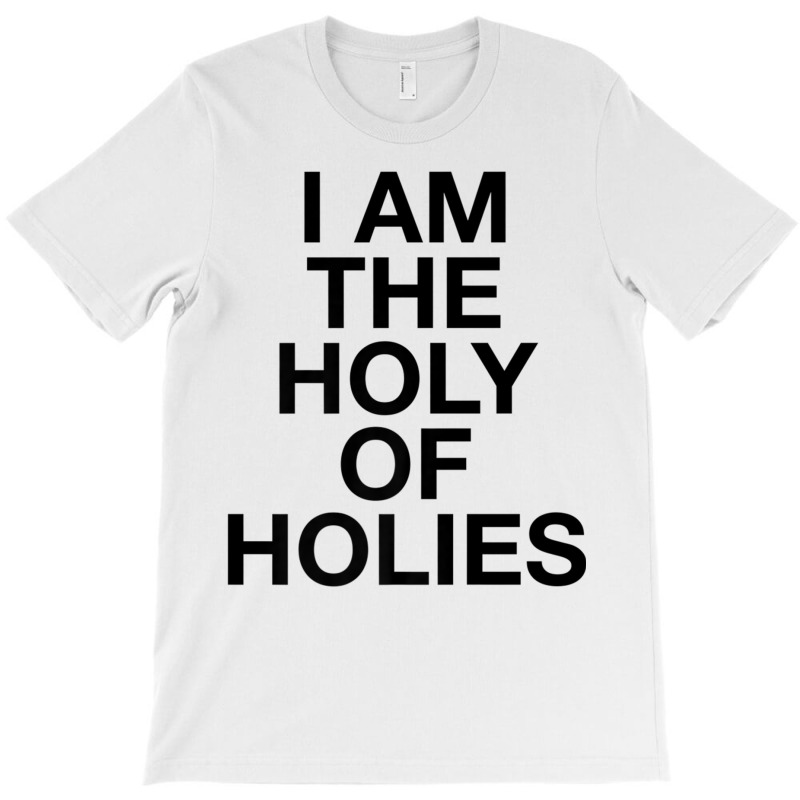 I Am The Holy Of Holies   Christian T Shirt T-shirt | Artistshot