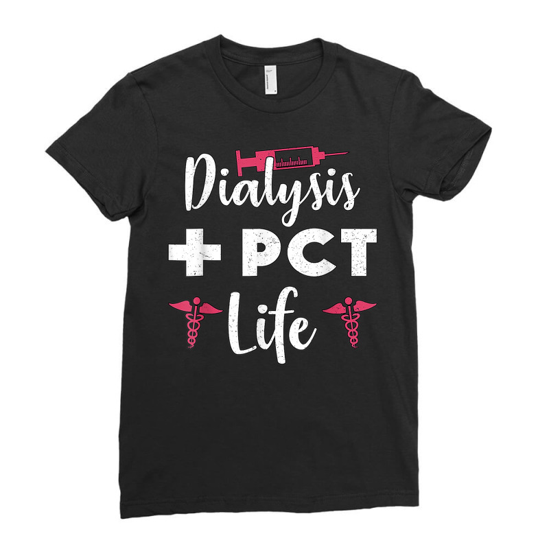 Cute Dialysis Pct Life Nephrology Nurse Dialysis Technician Ladies Fitted T-Shirt by Shirts | Artistshot