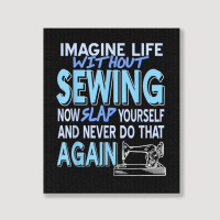 Imagine Life Without Sewing Now Slap Yourself Present Gift Portrait Canvas Print | Artistshot