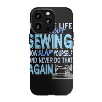 Imagine Life Without Sewing Now Slap Yourself Present Gift Iphone 13 Pro Case | Artistshot