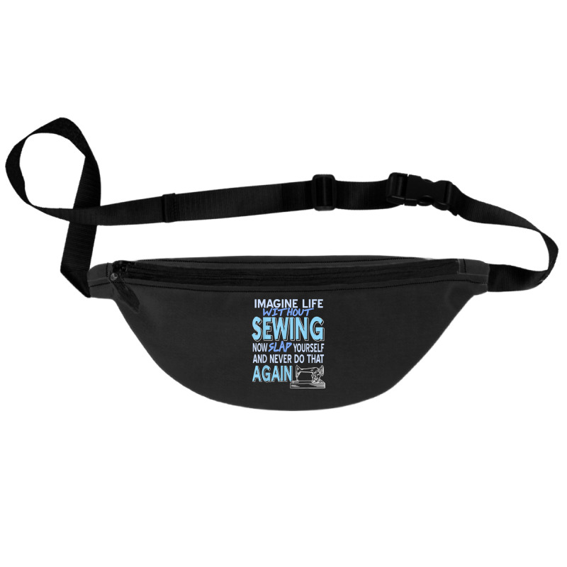 Imagine Life Without Sewing Now Slap Yourself Present Gift Fanny Pack | Artistshot