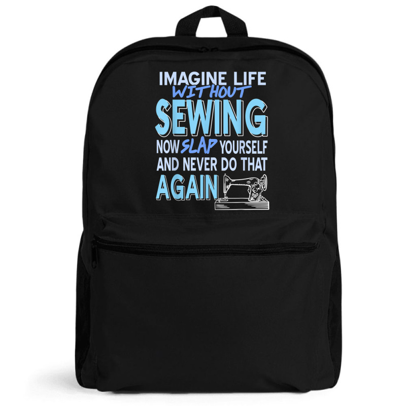 Imagine Life Without Sewing Now Slap Yourself Present Gift Backpack | Artistshot