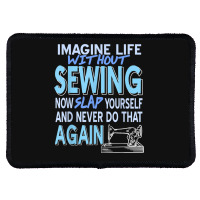 Imagine Life Without Sewing Now Slap Yourself Present Gift Rectangle Patch | Artistshot