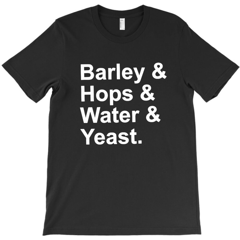 Barley, Hops, Water, Yeast T-shirt | Artistshot