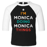 I'm Doing Monica Things Funny Name Humor Nickname Sarcastic Toddler 3/4 Sleeve Tee | Artistshot