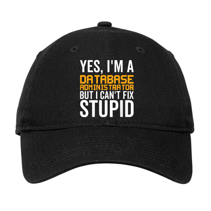 I Can't Fix Stupid   Funny Database Administrator Adjustable Cap by Shirts | Artistshot