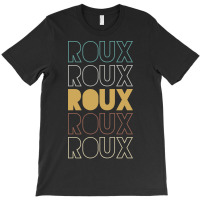 Roux Roux Roux Roux Roux T-shirt | Artistshot