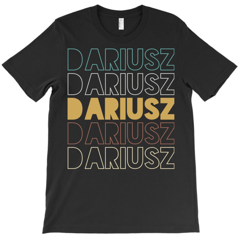 Dariusz Dariusz Dariusz Dariusz Dariusz T-shirt | Artistshot